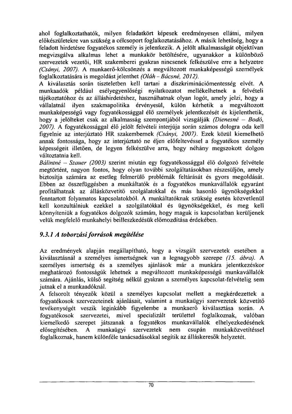 ahol foglalkoztathatók, milyen feladatkört képesek eredményesen ellátni, milyen előkészületekre van szükség a célcsoport foglalkoztatásához.