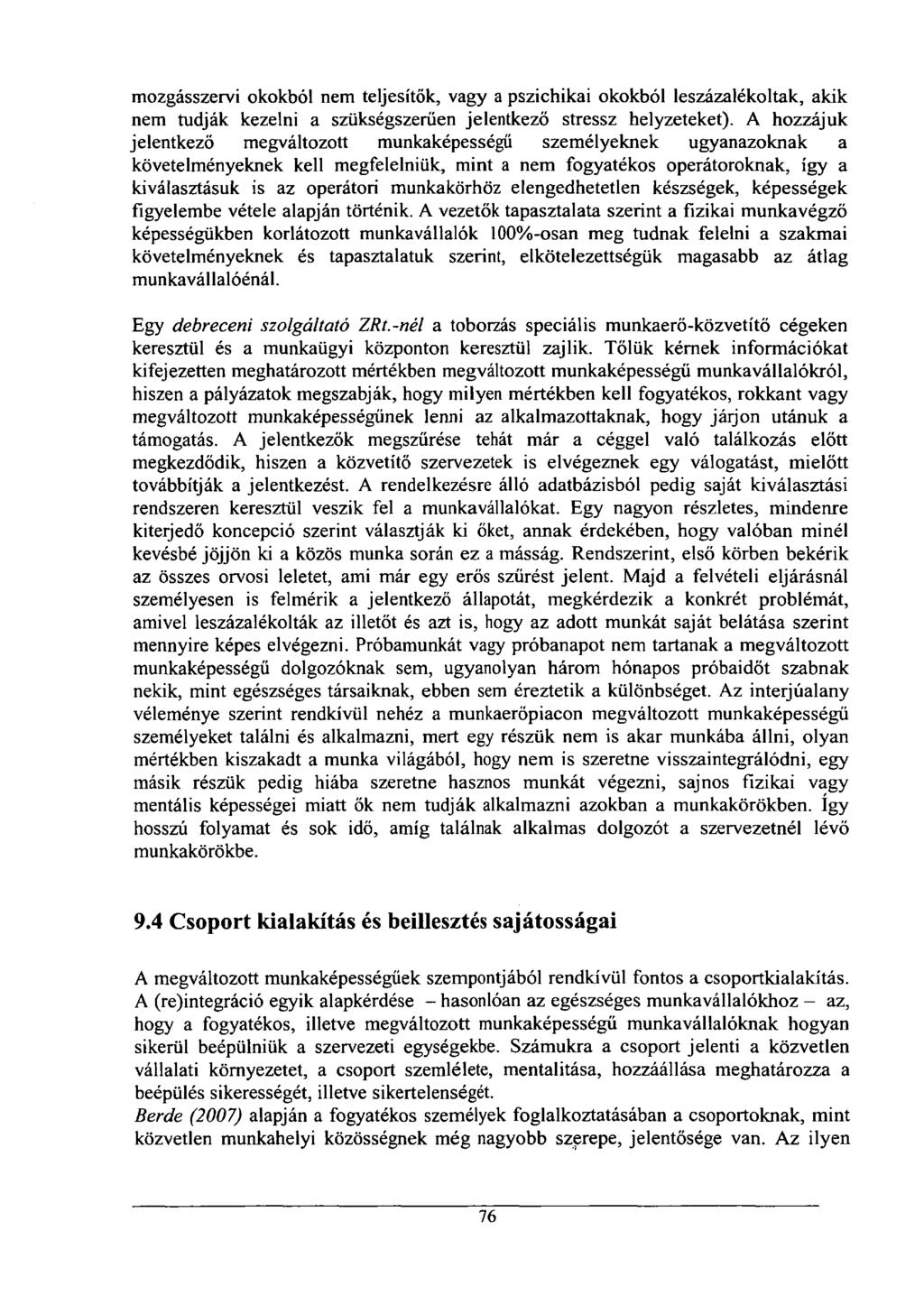 mozgásszervi okokból nem teljesítők, vagy a pszichikai okokból leszázalékoltak, akik nem tudják kezelni a szükségszerűen jelentkező stressz helyzeteket).