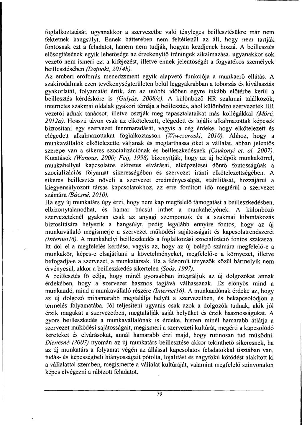foglalkoztatását, ugyanakkor a szervezetbe való tényleges beillesztésükre már nem fektetnek hangsúlyt.