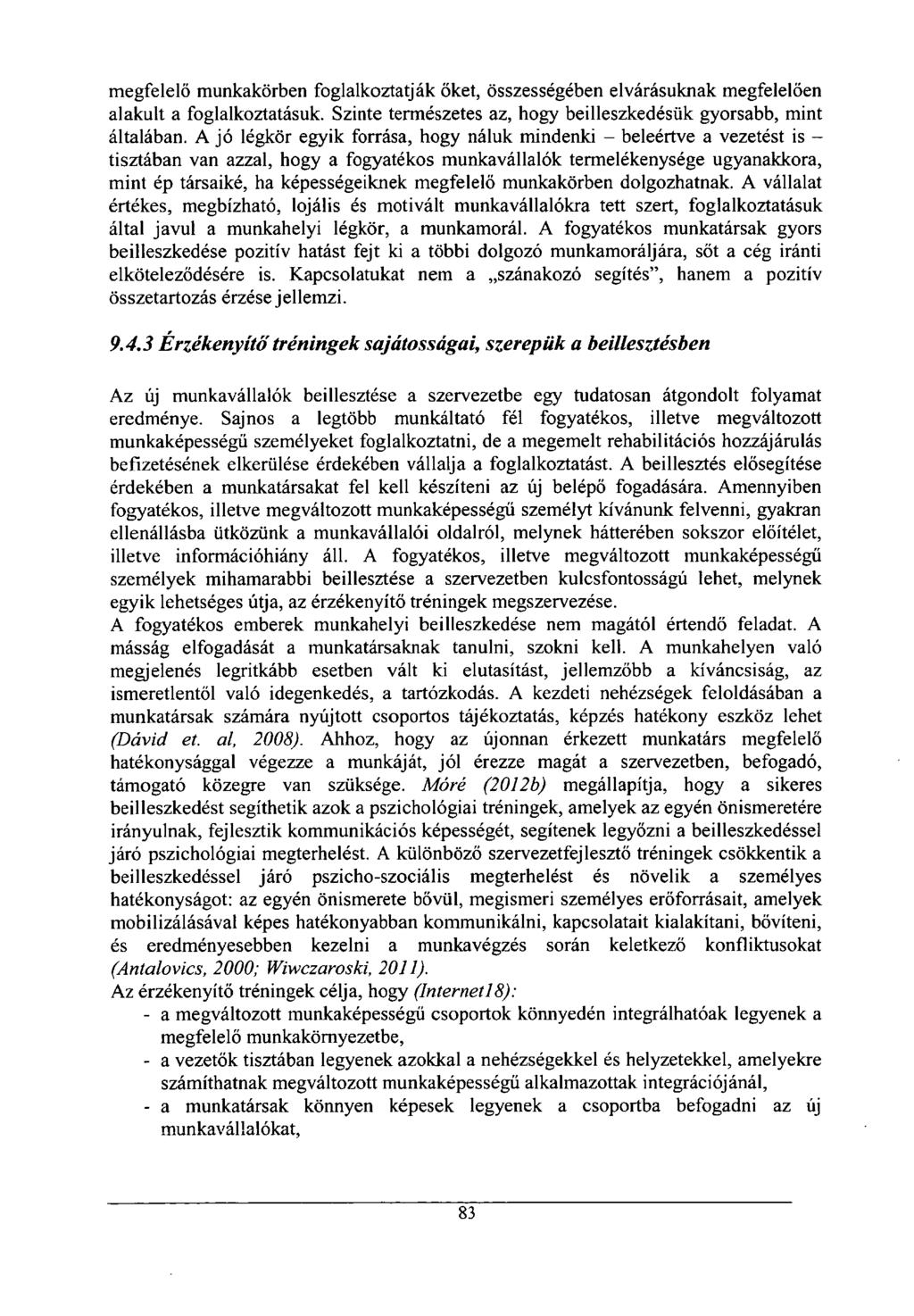 megfelelő munkakörben foglalkoztatják őket, összességében elvárásuknak megfelelően alakult a foglalkoztatásuk. Szinte természetes az, hogy beilleszkedésük gyorsabb, mint általában.