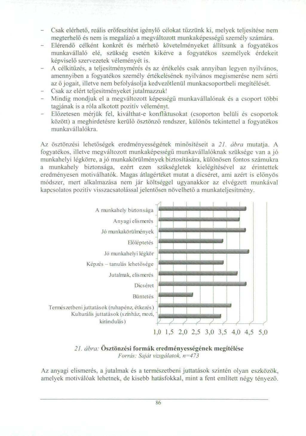 - Csak elérhető, reális erőfeszítést igénylő célokat tűzzünk ki, melyek teljesítése nem megterhelő és nem is megalázó a megváltozott munkaképességű személy számára.