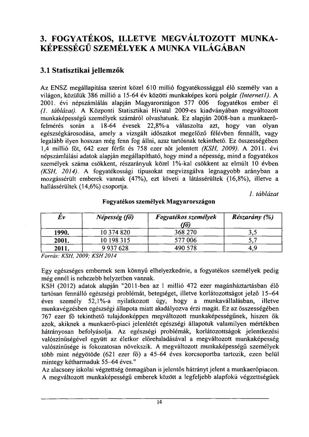 3. FOGYATÉKOS, ILLETVE MEGVÁLTOZOTT MUNKA- KÉPESSÉGŰ SZEMÉLYEK A MUNKA VILÁGÁBAN 3.