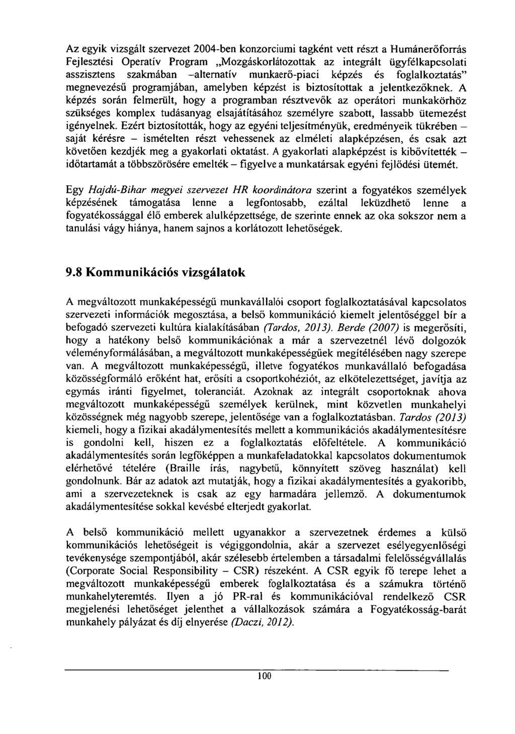 Az egyik vizsgált szervezet 2004-ben konzorciumi tagként vett részt a Humánerőforrás Fejlesztési Operatív Program Mozgáskorlátozottak az integrált ügyfélkapcsolati asszisztens szakmában -alternatív