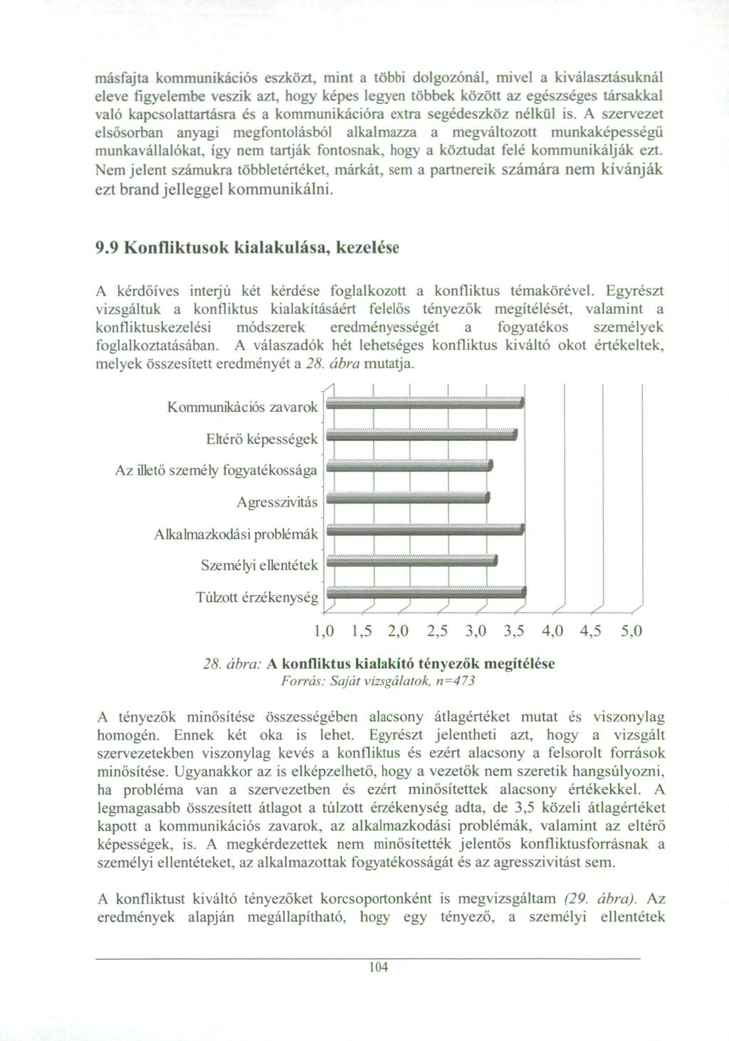 másfajta kommunikációs eszközt, mint a többi dolgozónál, mivel a kiválasztásuknál eleve figyelembe veszik azt, hogy képes legyen többek között az egészséges társakkal való kapcsolattartásra és a
