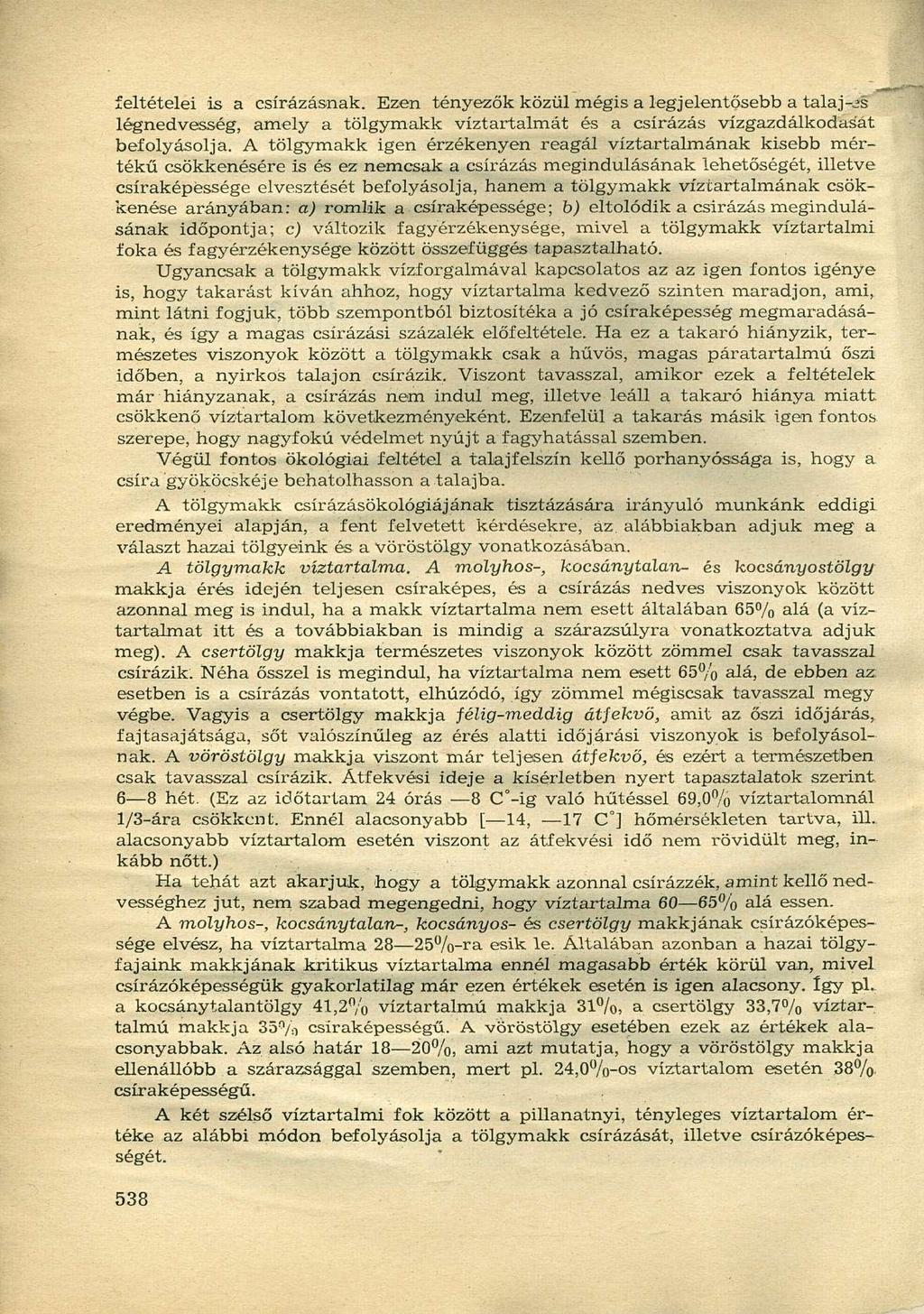 feltételei is a csírázásnak. Ezen tényezők közül mégis a legjelentősebb a talaj-js légnedvesség, amely a tölgymakk víztartalmát és a csírázás vízgazdálkodását befolyásolja.