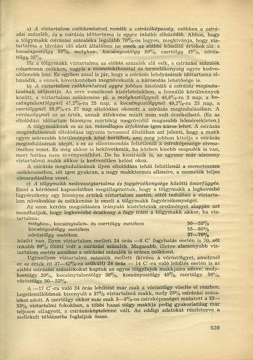 a) A víztartalom csökkenésével romlik a csírázóképesség, csökken a csírázási százalék, és a csírázás időtartama is egyre inkább elhúzódik.