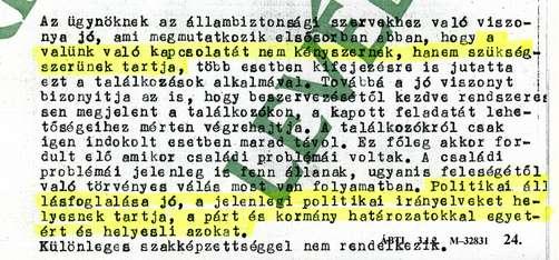 Egyebek között megállapítja, hogy az ügynöknek az állambiztonsági szervekhez való viszonya jó, a kapcsolatot nem kényszernek, hanem szükségszerűnek tartja.