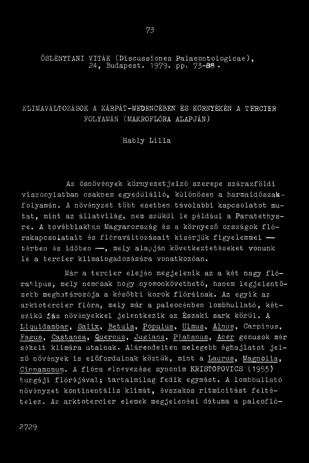 A növényzet több esetben távolabbi kapcsolatot mutat, mint az állatvilág, nem szükül le például a Paratethysre.