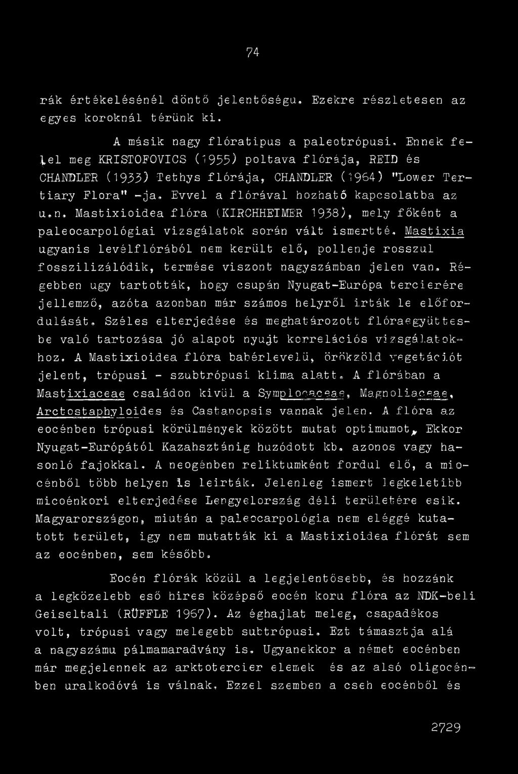 Evvel a flórával hozható kapcsolatba az u.n, Mastixioidea flóra (KIRCHHEIMER 1958), mely főként a paleocarpológiai vizsgálatok során vált ismertté.