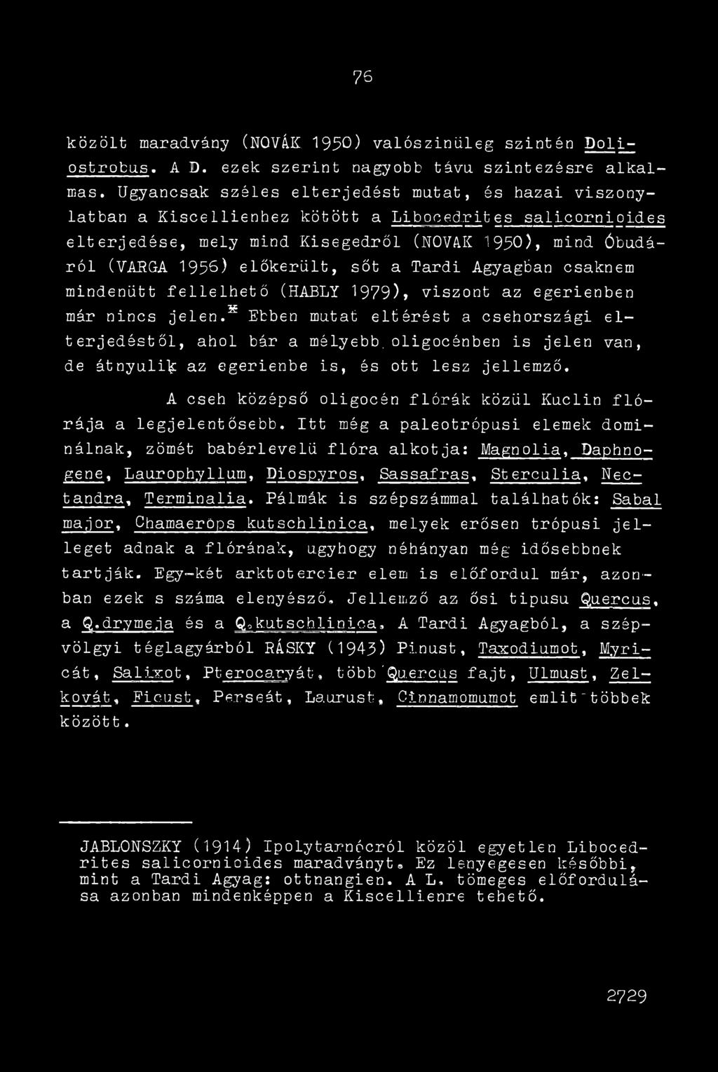 sőt a Tardi Agyagban csaknem mindenütt fellelhető (HABLY 1979)» viszont az egerienben már nincs jelen. 55 Ebben mutat eltérést a csehországi elterjedéstől, ahol bér a mélyebb.