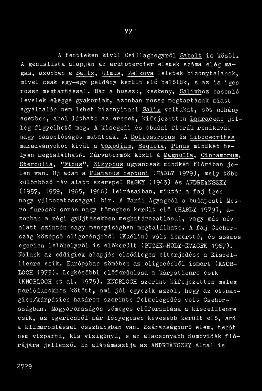 Bár a hosszú, keskeny, Salixhoz hasonló levelek eléggé gyakoriak, azonban rossz megtartásuk miatt egyáltalán nem lehet bizonyítani Salix voltukat, sőt néhány esetben, ahol látható az erezet,