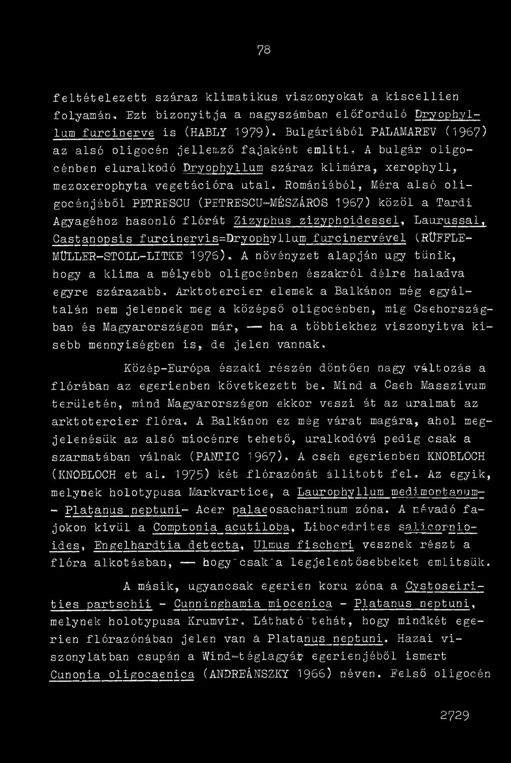 közöl a Tardi Agyagéhoz hasonló flórát Zizyphus zizypholdessel, Laurussal, Gastanopsis furcinervis=bryophyllum furcínervével (RÜEFLE- MÜLLER-STOLL-LITKE 1976), A növényzet alapján úgy tűnik, hogy a