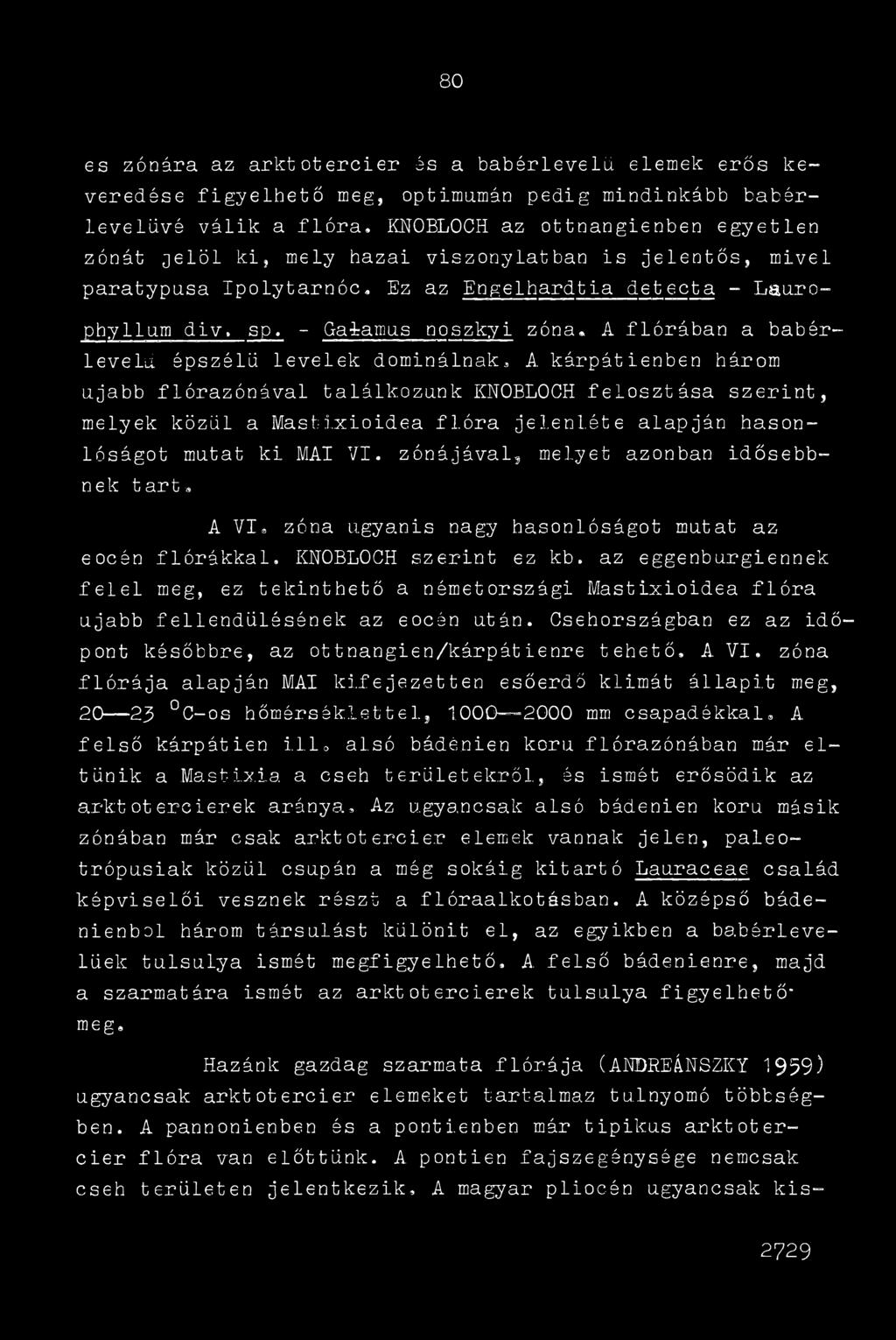 A flórában a babérlevelű. épszélü levelek dominálnak.