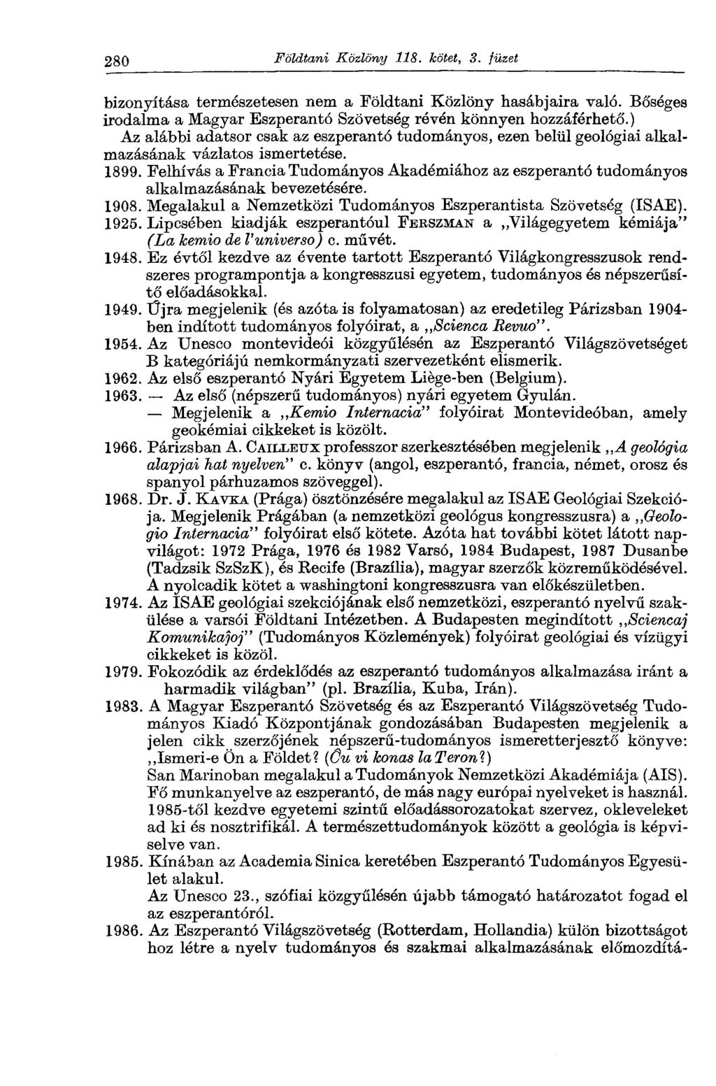 280 Földtani Közlöny 118. kötet, 3. füzet bizonyítása természetesen nem a Földtani Közlöny hasábjaira való. Bőséges irodalma a Magyar Eszperantó Szövetség révén könnyen hozzáférhető.