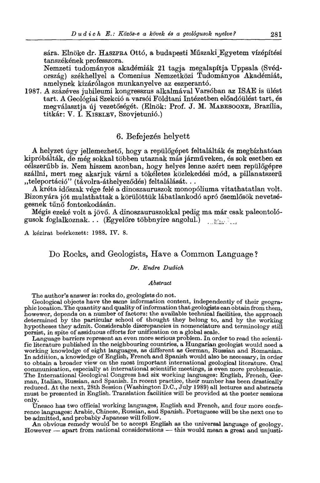 D udich E.: Közös-e a kövek és a geológusok nyelve? 281 sára. Elnöke dr. HASZPEA Ottó, a budapesti Műszaki_Egyetem vízépítési tanszékének professzora.