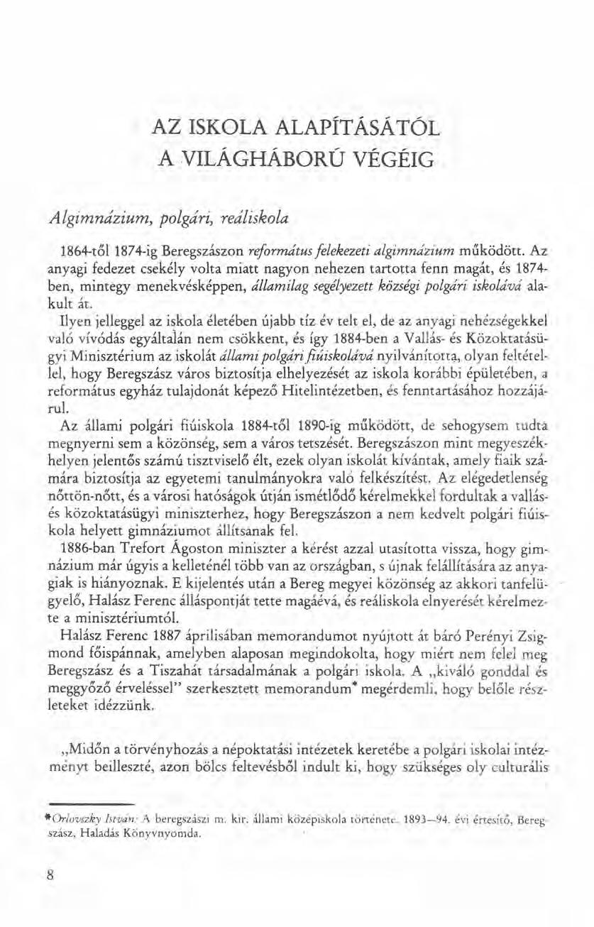 AZ ISKOLA ALAPÍTÁSÁTÓL A VILÁGHÁBORÚ VÉGÉIG Algimnázium, polgári, reáliskola 18M-től 1874-ig Beregszászon református felekezeti algimnázium működött.