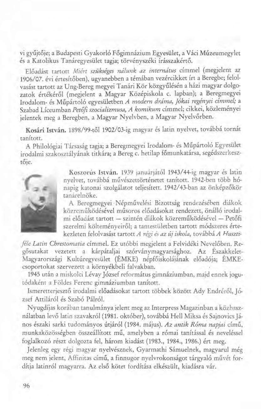 vi gyűjtője; a Budapesti Gyakorló Főgimnázium Egyesület, a Váci Múzeumegylet és a Katolikus Tanáregyesület tagja; törvényszéki írásszakértő.