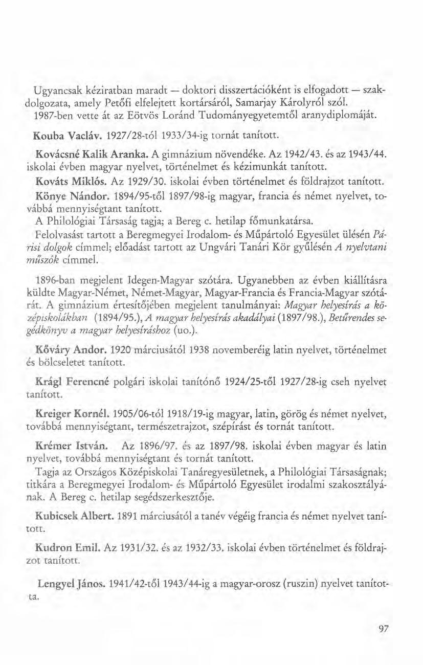 Ugyancsak kéziratban maradt - doktori disszertáci6ként is elfogadott - szakdolgozata, amely Petőfi elfelejtett kortársáról, Samarjay Károlyról sz6l.