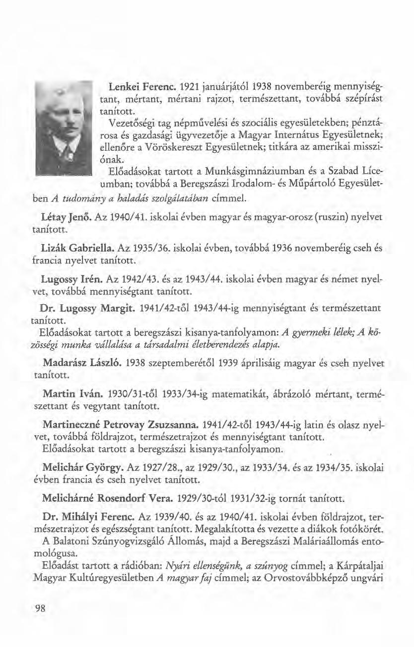 Lenkei Ferenc. 1921 januárjától1938 novemberéig mennyiségtant, mértant, mértani rajzot, természettant, továbbá szépírást tanított.