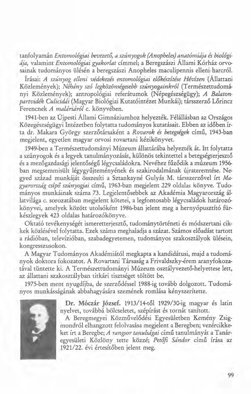 tanfolyamán Entomológiai beuezetá, a szúnyogok (Anopheles) anatómiája és biolégiája, valamint Entomológiai gyakorlat címmel; a Beregszászi Állami Kórház orvosainak tudományos ülésén a beregszászi
