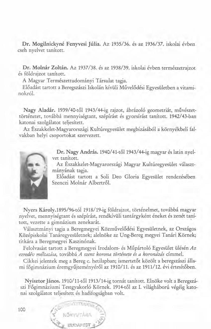 Dr. Mogilnickyné Fenyvesi Júlia. Az 1935/36. és az 1936/37. iskolai évben cseh nyelvet tanított. Dr. Molnár Zoltán. Az 1937/38. és az 1938/39. iskolai évben természetrajzot és földrajzot tanított.