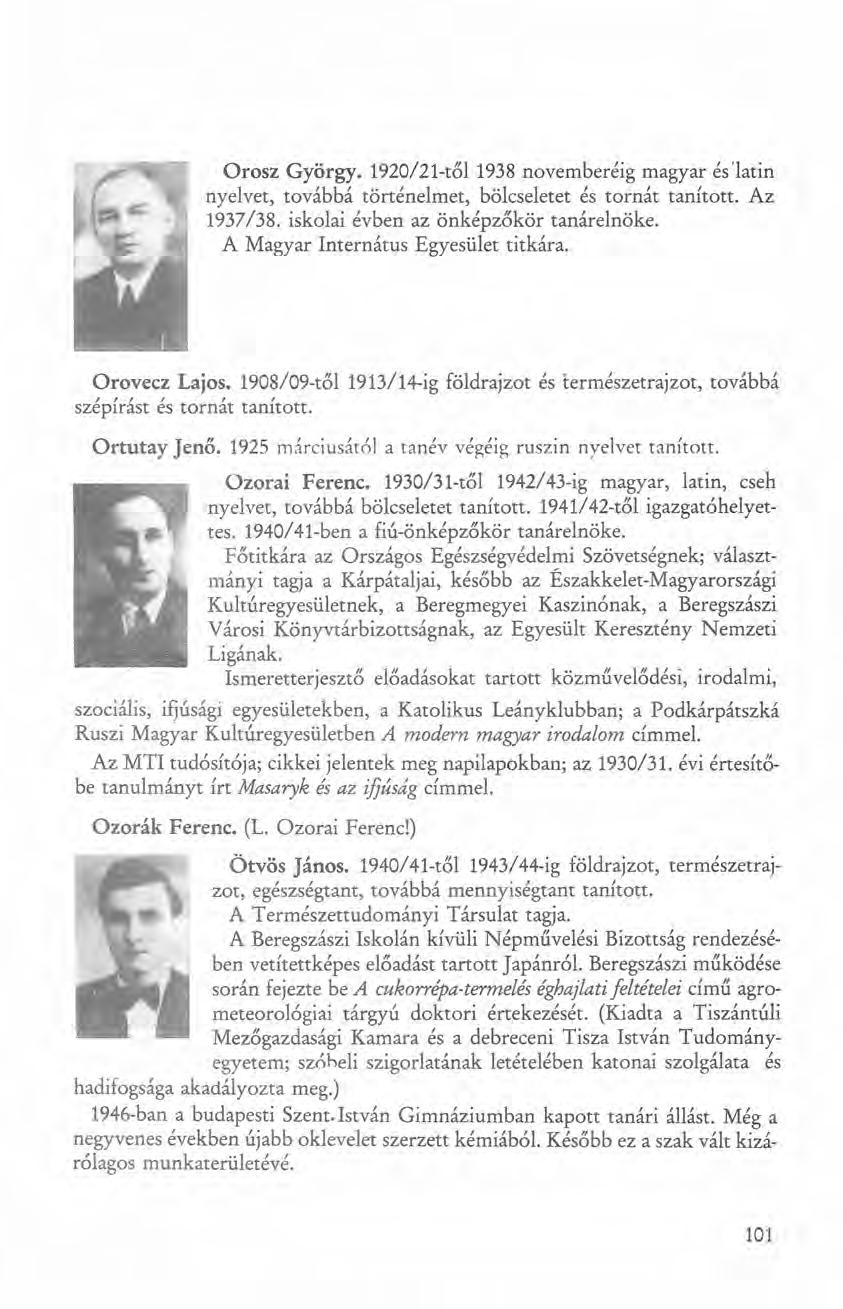 Orosz György. 1920/21-tőI1938 novemberéig magyar éslatin nyelvet, továbbá történelmet, bölcseletet és tornát tanított. Az 1937/38. iskolai évben az önképzőkör tanárelnöke.