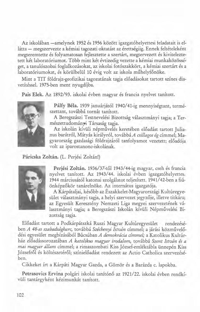 Az iskolában -amelynek 1952 és 1956 között igazgató helyettesi feladatait is ellátta - megszervezte a kémiai tagozati oktatást az érettségiig.