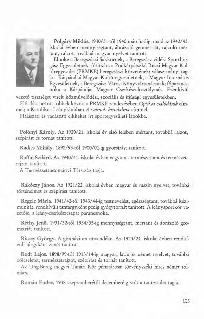 Polgáry Miklós. 1930/31-től1940 márciusáig, majd az 1942/43. iskolai évben mennyiségtant, ábrázoló geometriát, rajzoló mértant, rajzot, továbbá magyar nyelvet tanított.