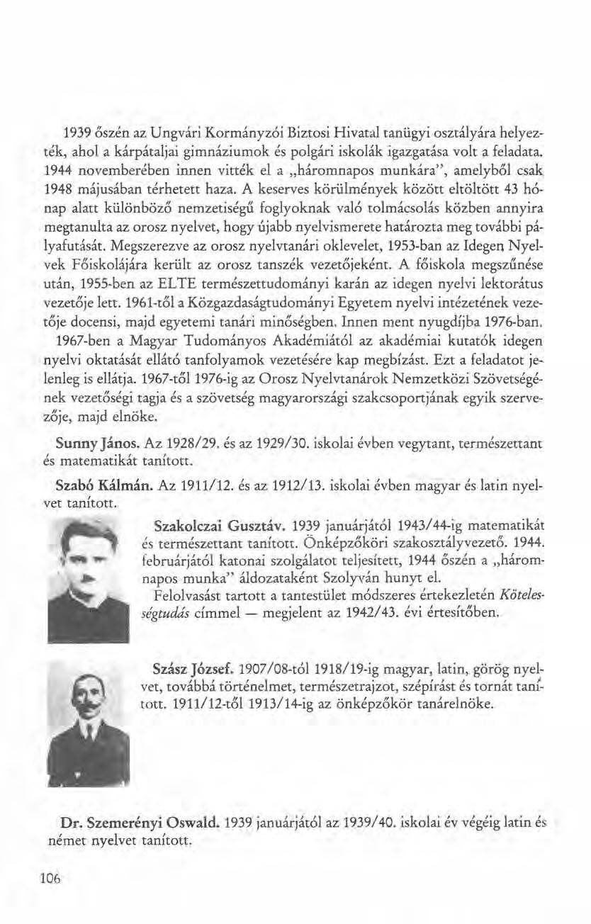 1939 őszén az Ungvári Kormányzói Biztosi Hivatal tanügyi osztályára helyezték, ahol a kárpátaljai gimnáziumok és polgári iskolák igazgatása volt a feladata.