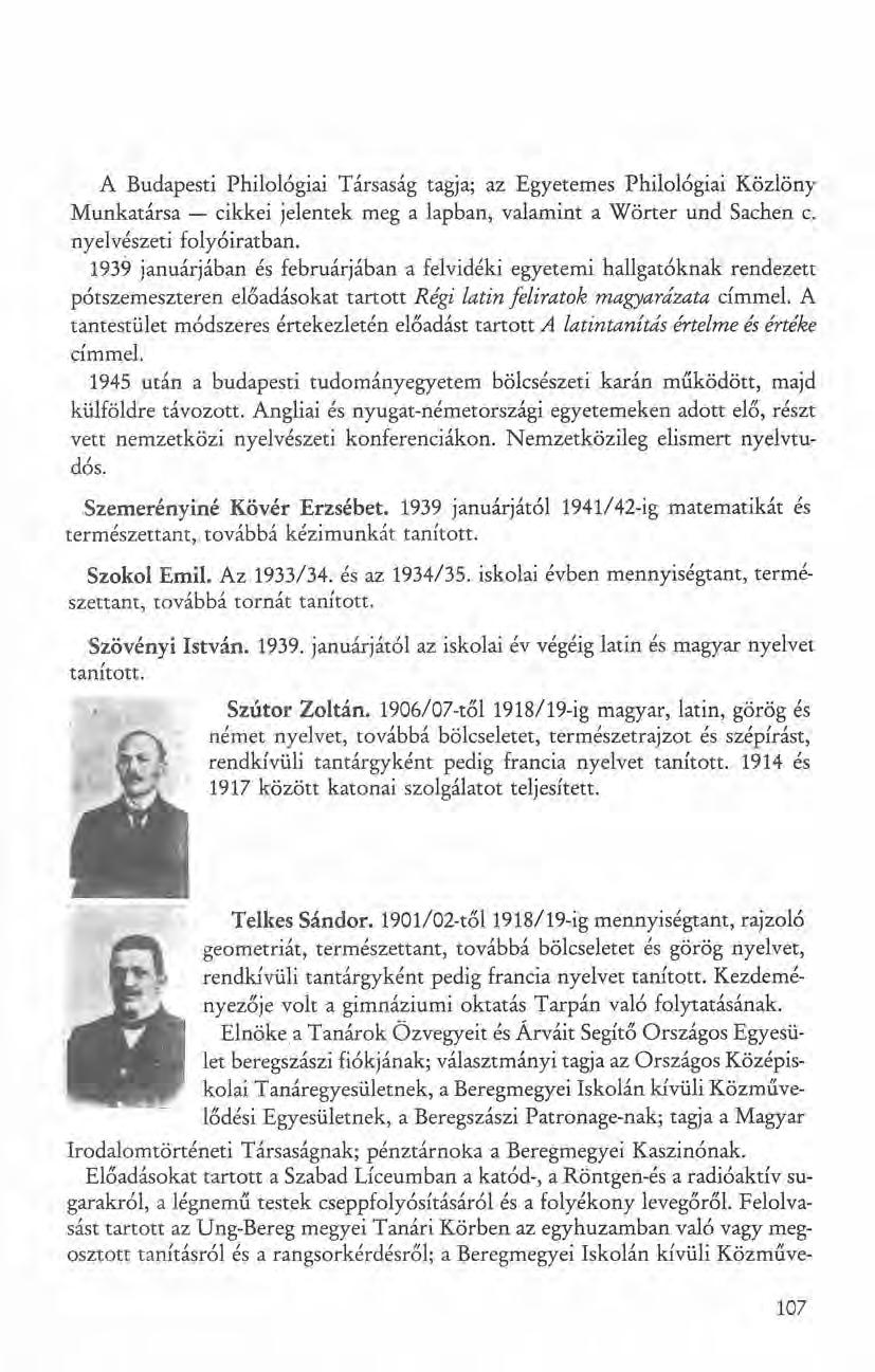 A Budapesti Philológiai Társaság tagja; az Egyetemes Philológiai Közlöny Munkatársa - cikkei jelentek meg a lapban, valamint a Wörter und Sachen c. nyelvészeti folyóiratban.