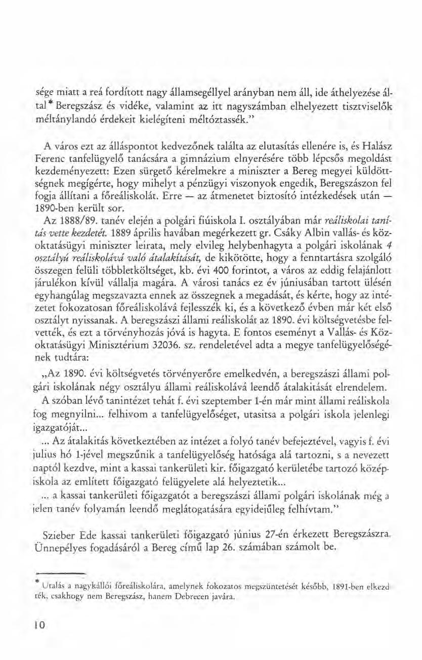sége miatt a reá fordított nagy államsegéllyel arányban nem áll, ide áthelyezése által * Beregszász és vidéke, valamint az itt nagyszámban elhelyezett tisztviselők méltánylandó érdekeit kielégíteni