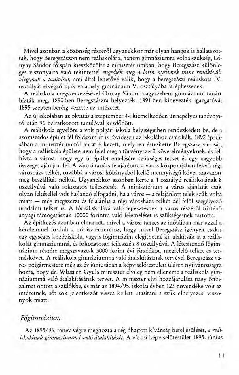 Mivel azonban a közönség részéről ugyanekkor már olyan hangok is hallatszottak, hogy Beregszászon nem reáliskolára, hanem gimnáziumra volna szükség, Lónyay Sándor főispán kieszközölte a rninisztérium
