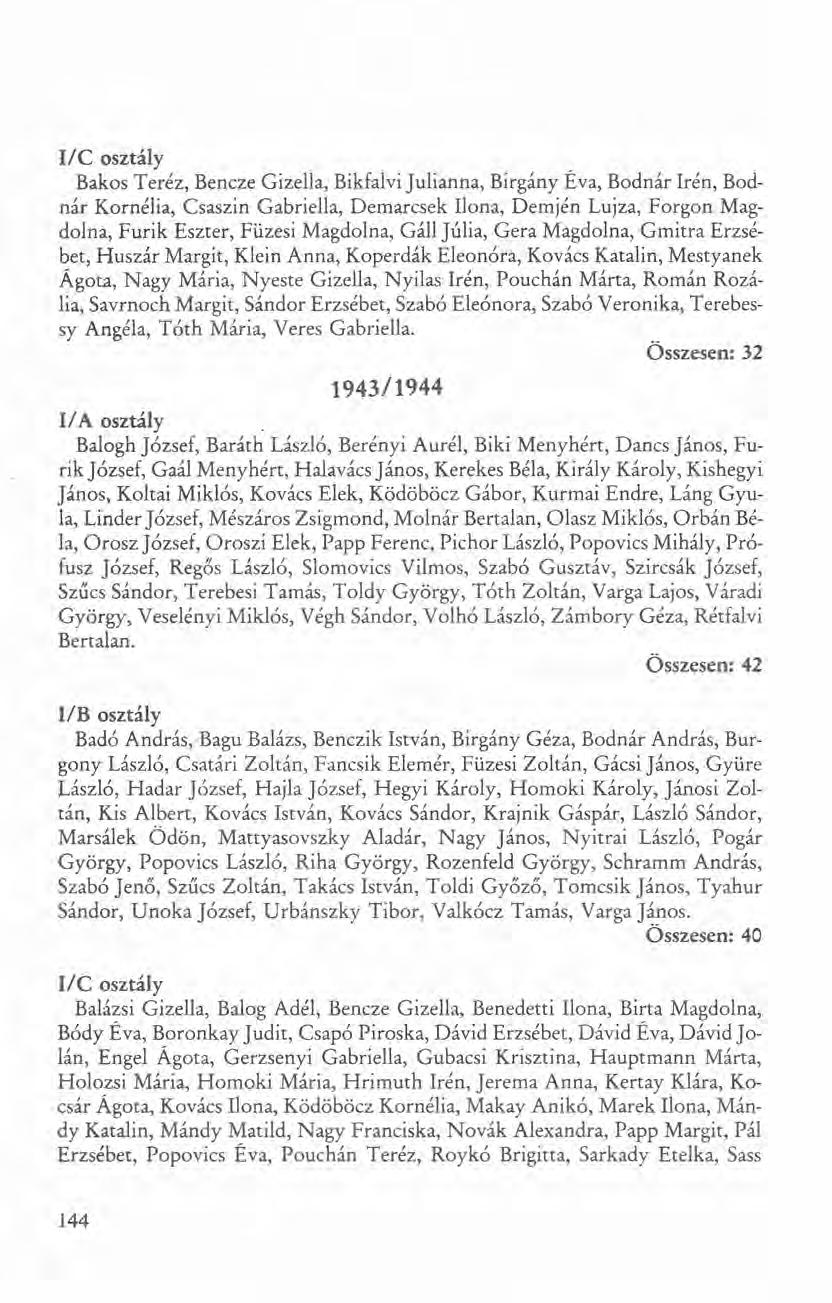 Ile osztály Bakos Teréz, Bencze Gizella, Bikfalvi Julianna, Birgány Éva, Bodnár Irén, Bodnár Kornélia, Csaszin Gabriella, Demarcsek Ilona, Demjén Lujza, Forgon Magdolna, Furik Eszter, Füzesi