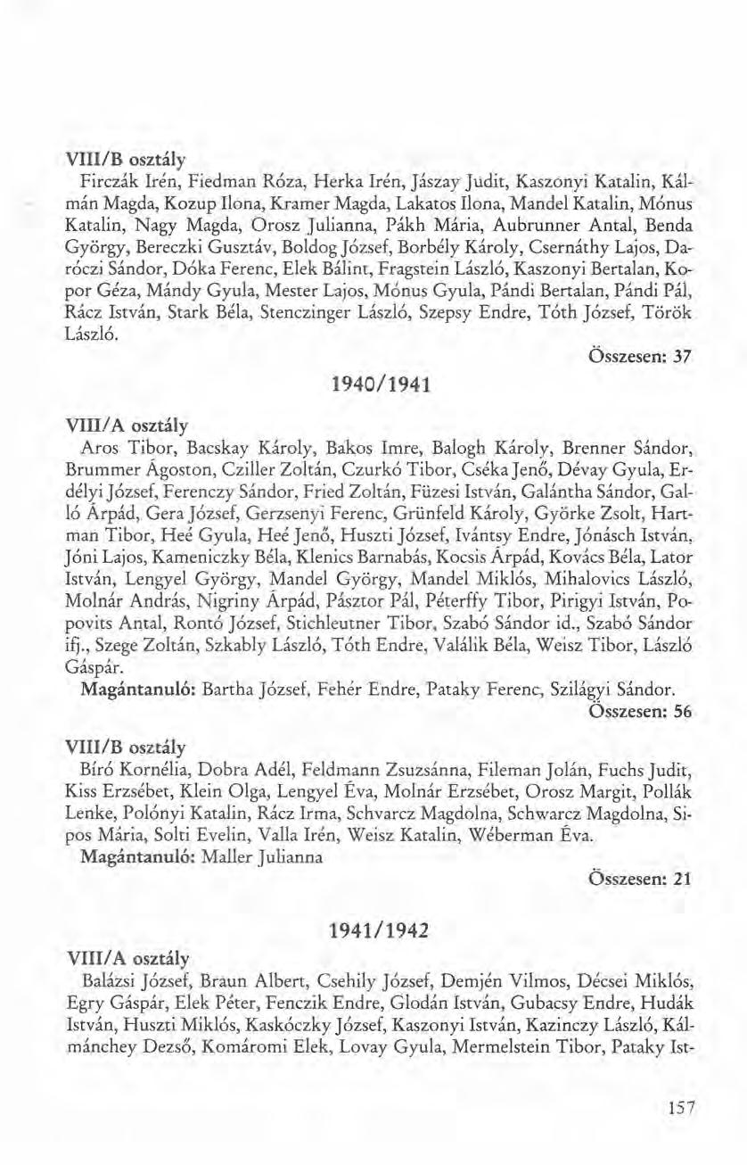 VIII/B osztály Firczák Irén, Fiedman Róza, Herka Irén, Jászay Judit, Kaszonyi Katalin, Kálmán Magda, Kozup Ilona, Kramer Magda, Lakatos Ilona, Mandel Katalin, Mónus Katalin, Nagy Magda, Orosz