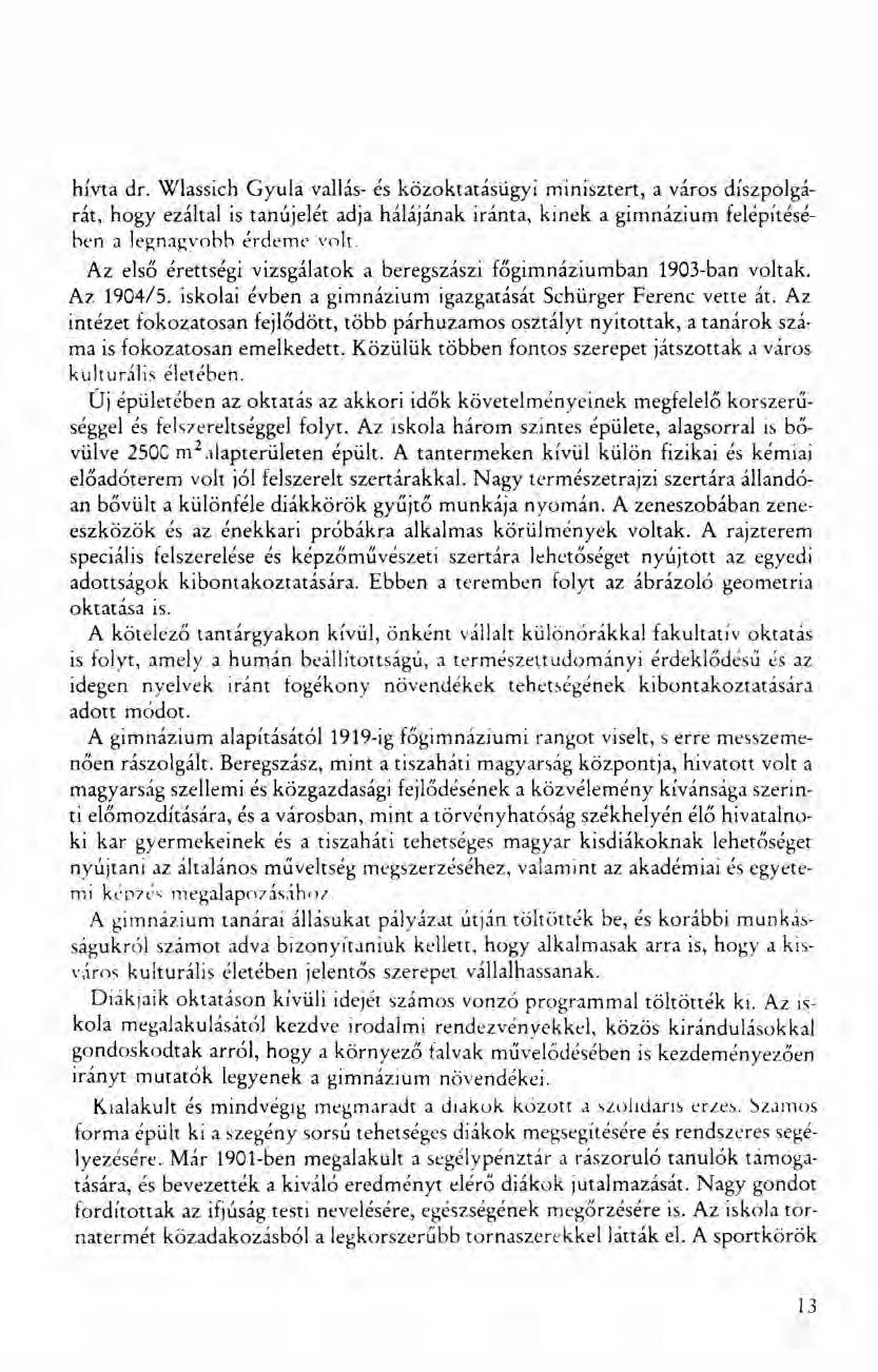 hívta dr. Wlassich Gyula vallás- és közoktatásügyi minisztert, a város díszpolgárát, hogy ezáltal is tanújelét adja hálájának iránta, kinek a gimnázium felépítéséhen a legnagvohh érdeme volt.