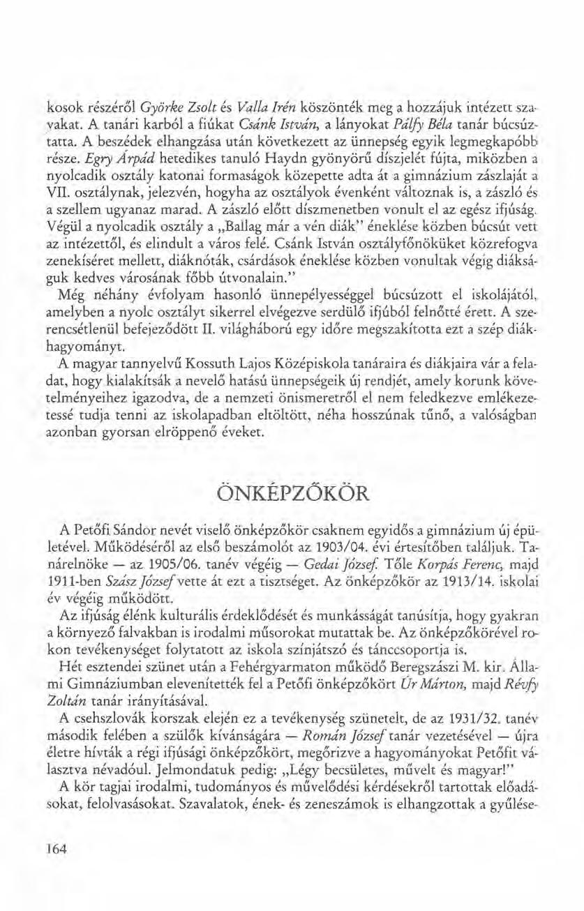 kosok részéről Györke Zsolt és Valla Irén köszönték meg a hozzájuk intézett szavakat. A tanári karból a fiúkat Csánk István, a lányokat Pálfy Béla tanár búcsúz- 'tatta.