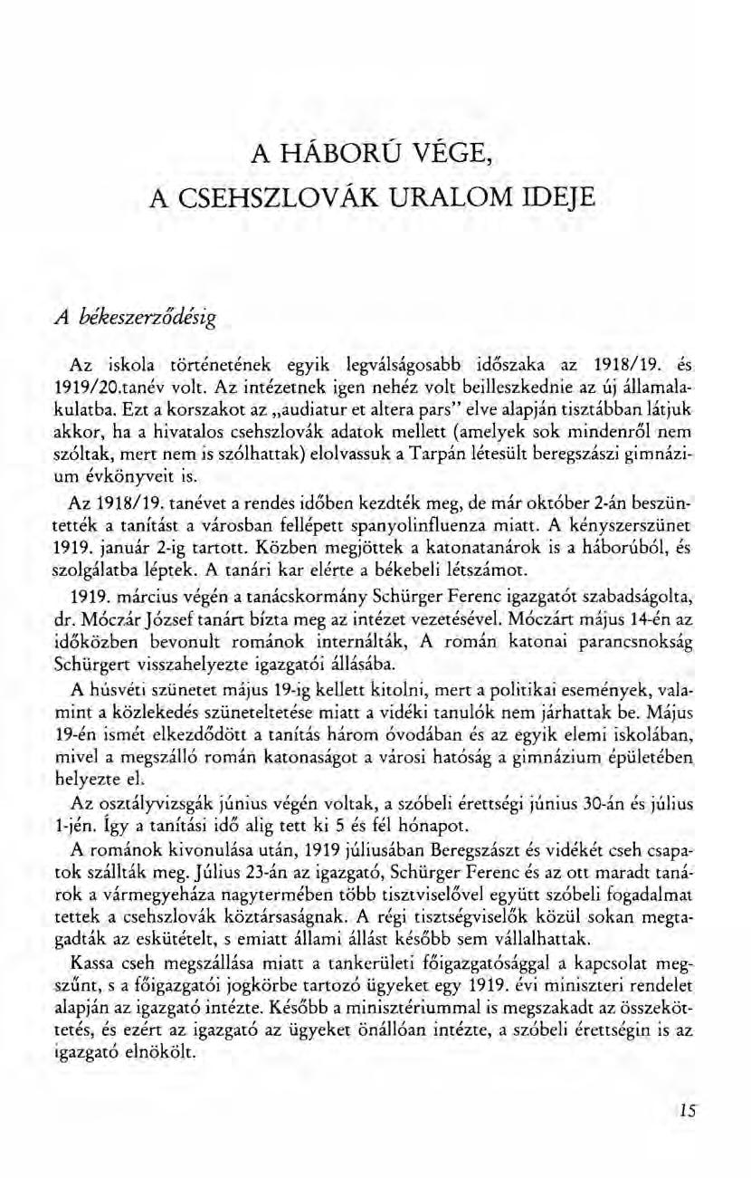 A HÁBORÚ VÉGE, A CSEHSZLOVÁK URALOM IDEJE A békeszerződésig Az iskola történetének egyik legválságosabb időszaka az 1918/19. és 1919/20.tanév volt.