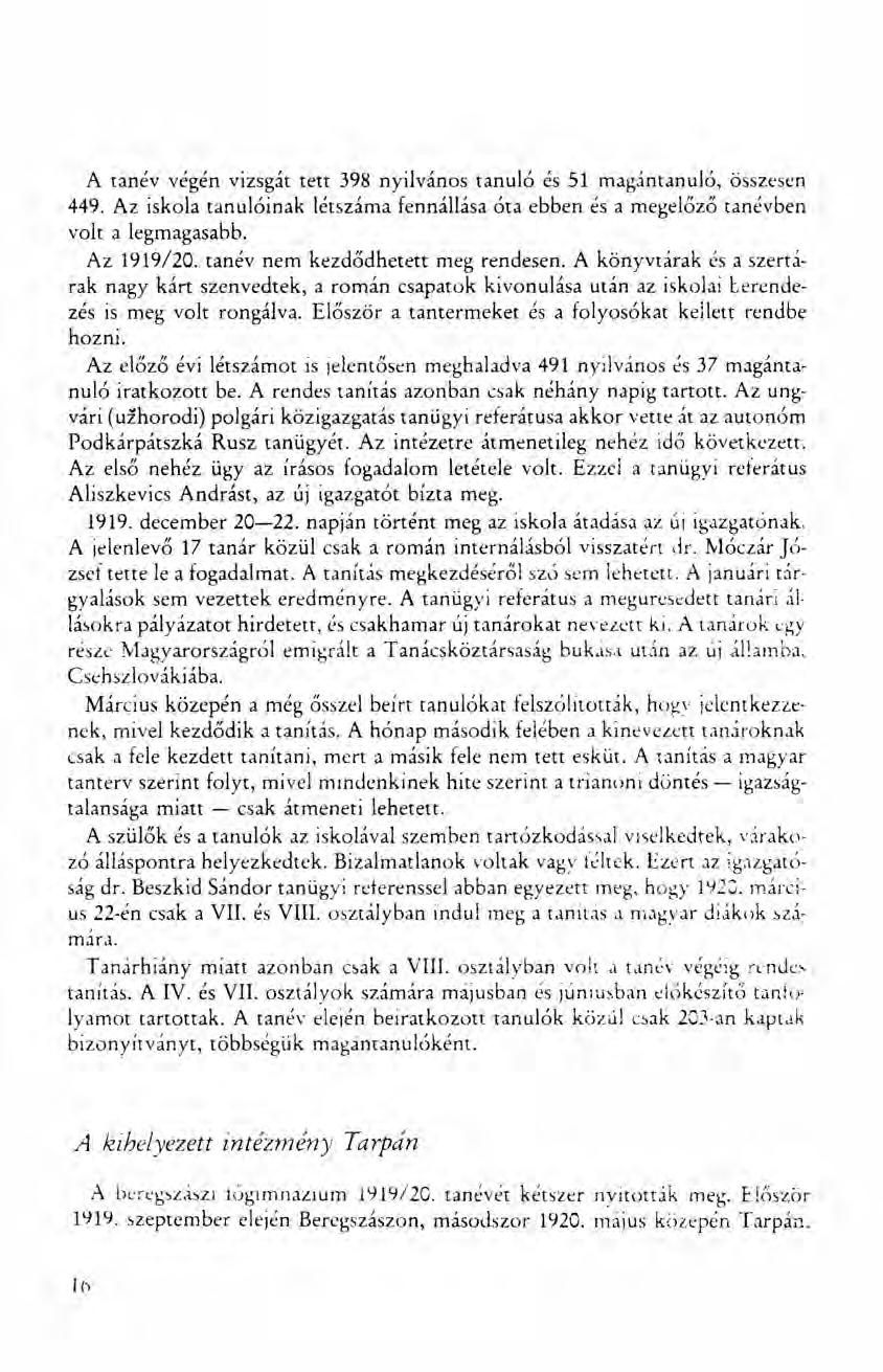 A tanév végén vizsgát tett 398 nyilvános tanuló és 51 magántanuló, összesen 449. Az iskola tanulóinak létszáma fennállása óta ebben és a megelőző tanévben volt a legmagasabb. Az 1919/20.