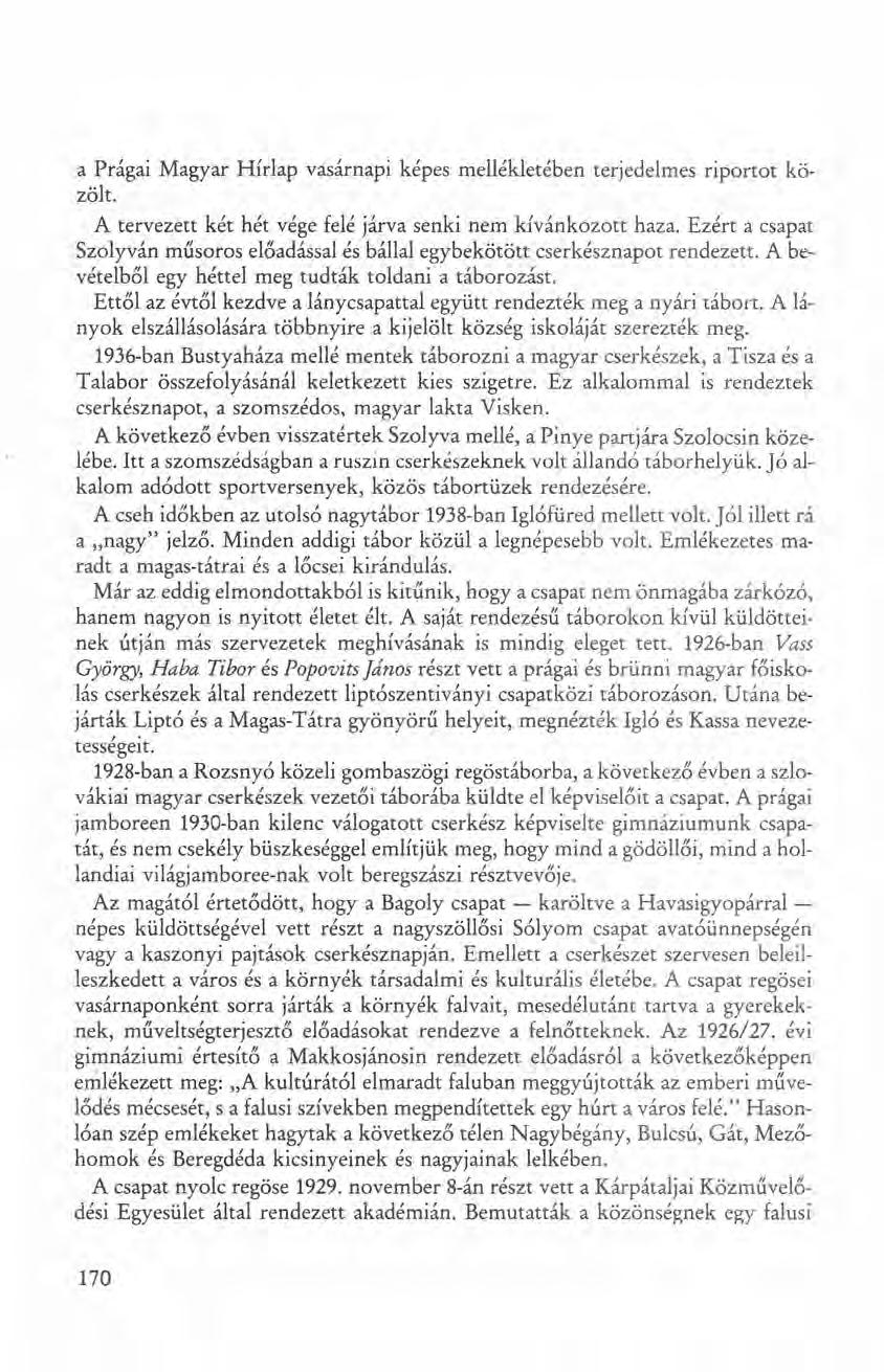 a Prágai Magyar Hírlap vasárnapi képes mellékletében terjedelmes riportot kőzölt. A tervezett két hét vége felé járva senki nem kívánkozott haza.
