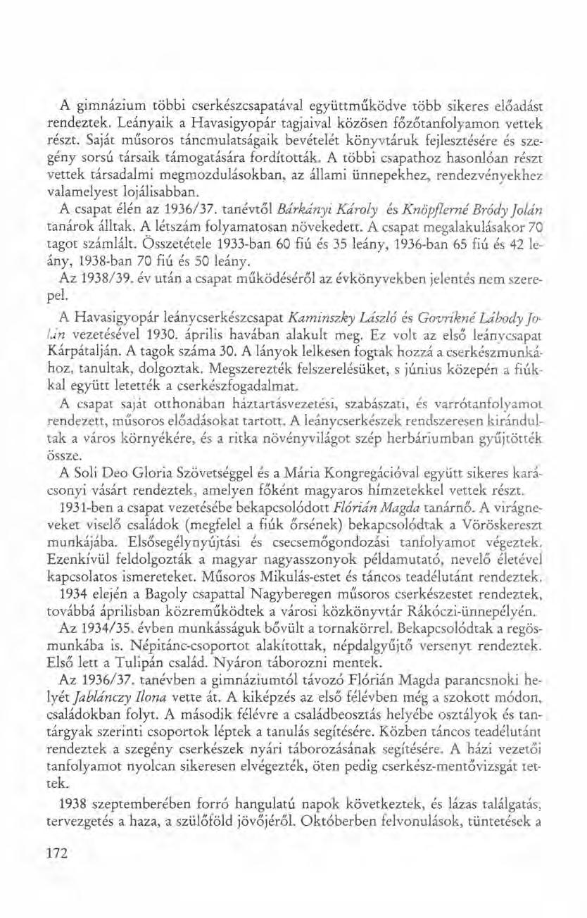 A gimnázium többi cserkészcsapatával együttműködve több sikeres előadást rendeztek. Leányaik a Havasigyopár tagjaival közösen főzőtanfolyamon vettek részt.