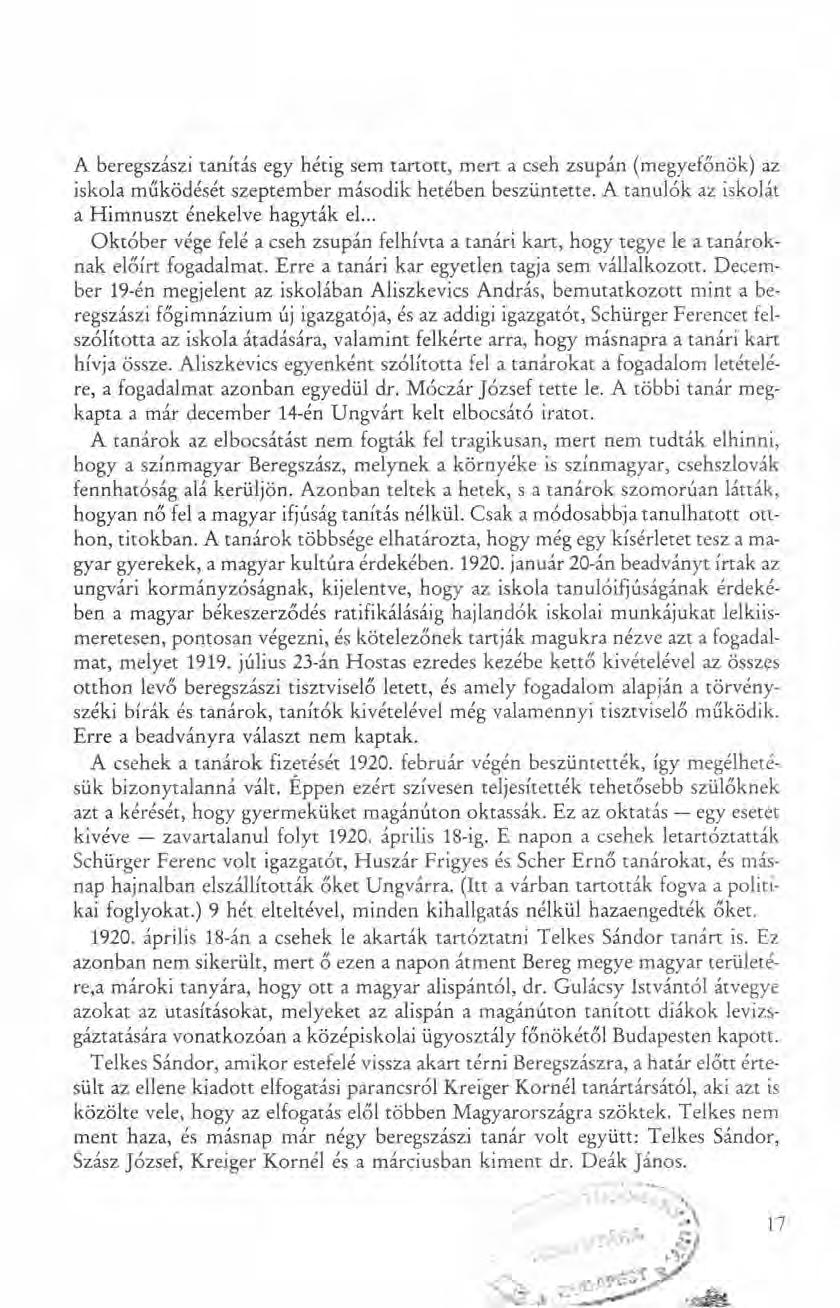 A beregszászi tanítás egy hétig sem tartott, mert a cseh zsupán (megyefőnök) az iskola működését szeptember második hetében beszüntette. A tanulók az iskolát a Himnuszt énekelve hagyták el.