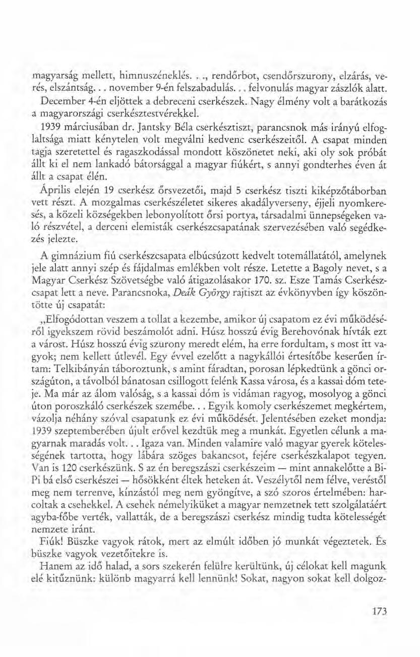 magyarság mellett, himnuszéneklés..., rendőrbot. csendőrszurony, elzárás, verés, elszántság... november 9-én felszabadulás... felvonulás magyar zászlók alatt.