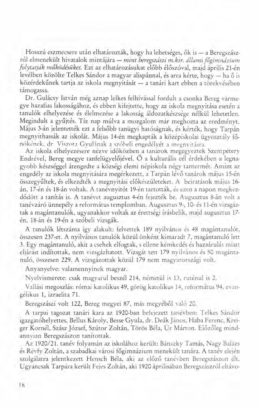 Hosszú eszmecsere után elhatározták, hogy ha lehetséges, ők is - a Beregszászról elmenekült hivatalok mintájára - mint beregszászi m.kir. államifőgimnázium folytatják működésüket.
