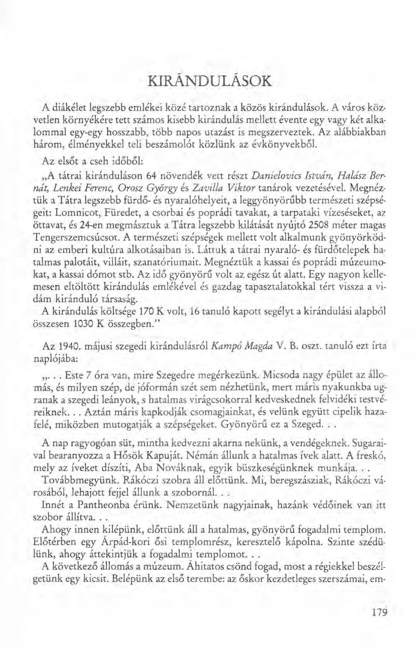 KIRÁNDULÁSOK A diákélet legszebb emlékei közé tartoznak a közös kirándulások.