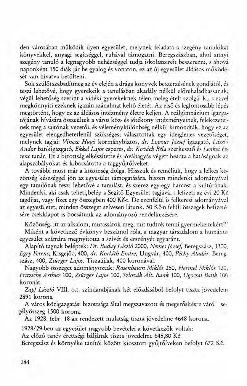 den városában működik ilyen egyesület, melynek feladata a szegény tanulókat könyvekkel, anyagi segítséggel, ruhával támogatni.