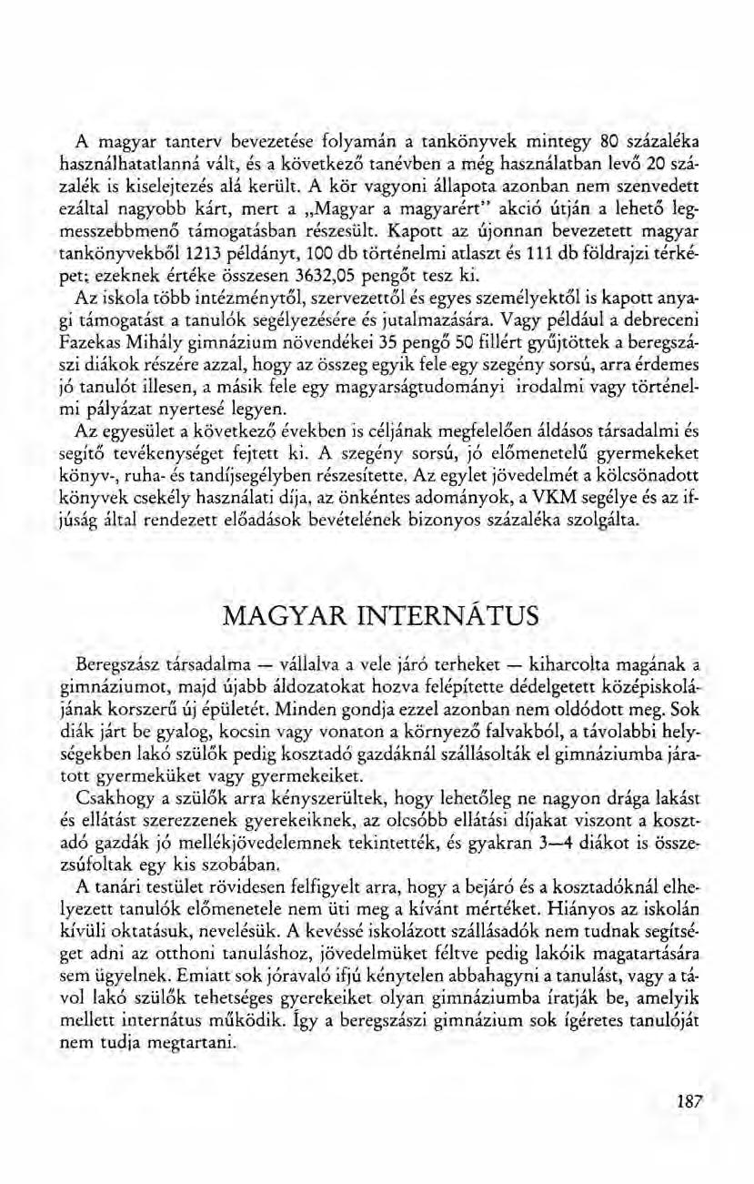 A magyar tanterv bevezetése folyamán a tankönyvek mintegy 80 százaléka használhatatlanná vált, és a kővetkező tanévben a még használatban levő 20 százalék is kiselejtezés alá került.