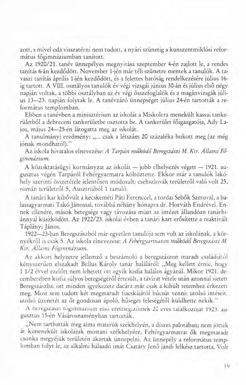 zott, s mivel oda visszatérni nem tudott, a nyári szünetig a kunszentmiklósi református főgimnáziumban tanított. Az 1920/21.