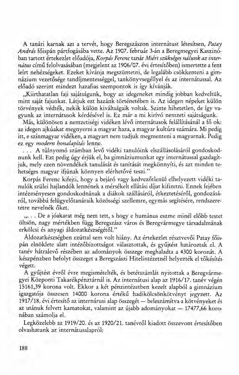 A tanári karn ak azt a tervét, hogy Beregszászon internátust létesítsen, Patay András főispán pártfogásába vette. Az 1907.