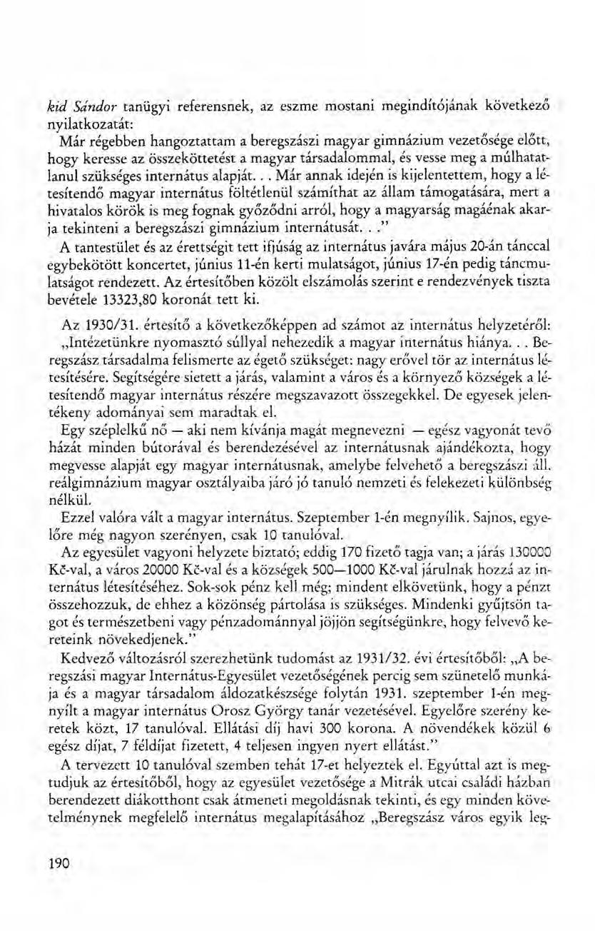 kid Sándor tanügyi referensnek, az eszme mostani megindítójának kővetkező nyilatkozatát: Már régebben hangoztattam a beregszászi magyar gimnázium vezetősége előtt, hogy keresse az összeköttetést a