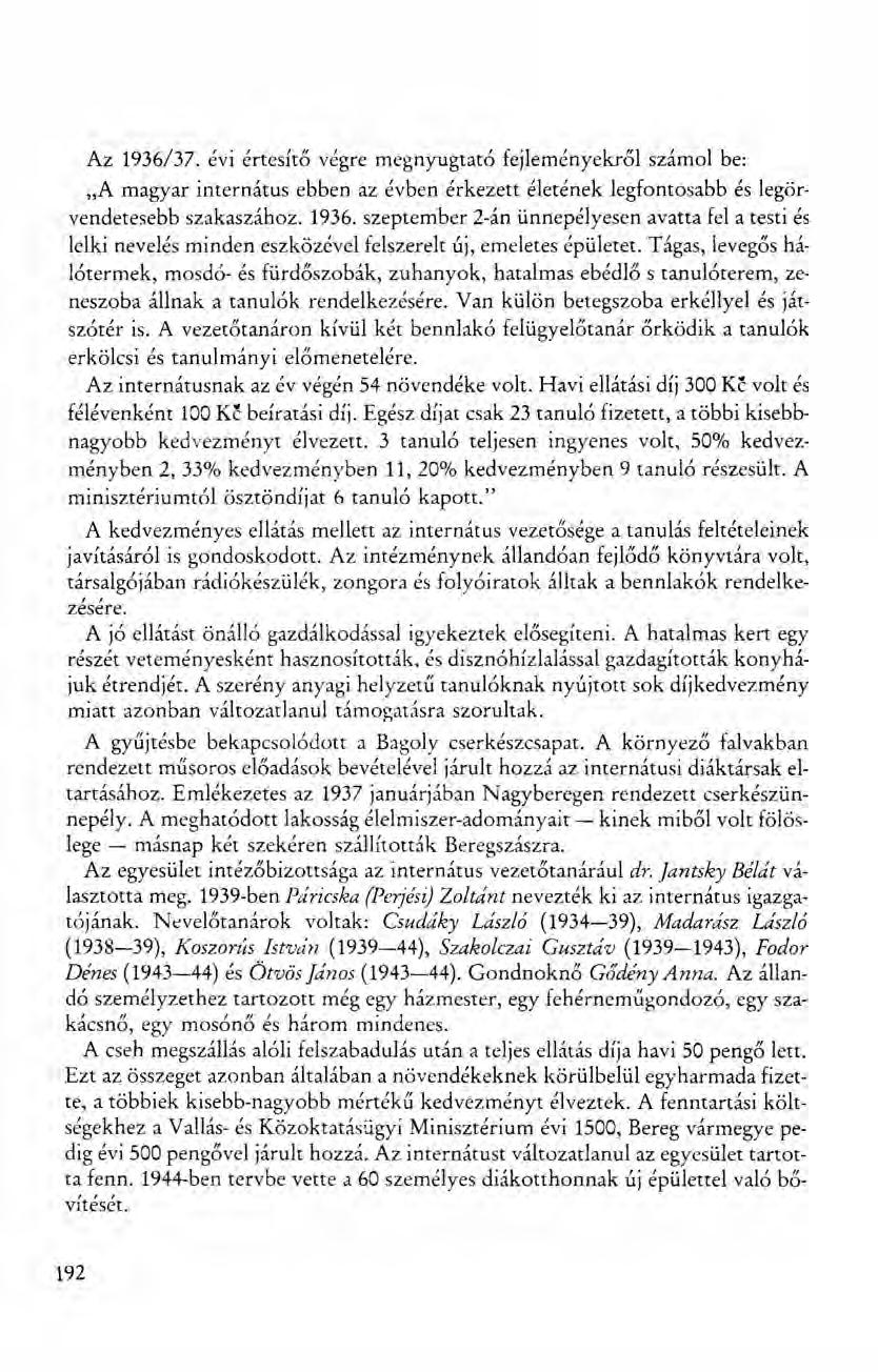 Az 1936/37. évi értesítő végre megnyugtató fejleményekről számol be: "A magyar internátus ebben az évben érkezett életének legfontosabb és legörvendetesebb szakaszához. 1936. szeptember 2-án ünnepélyesen avatta fel a testi és lelki nevelés minden eszközével felszerelt új, emeletes épületet.